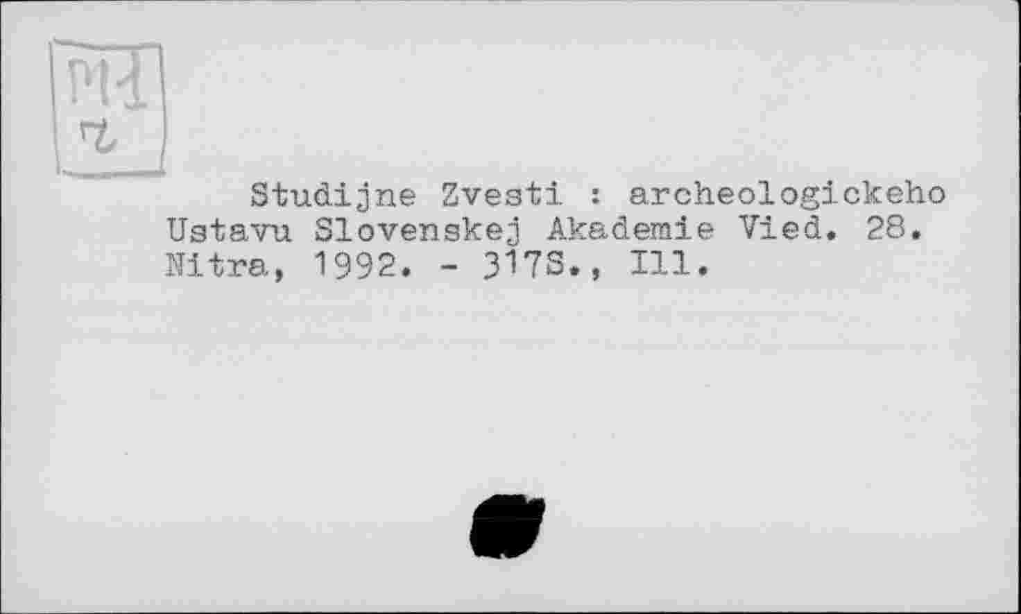 ﻿Studijne Zvesti : archeologickeho Uatavu Slovenskej Akademie Vied. 28. Nitra, 1992. - ЭЙЗ., Ill.